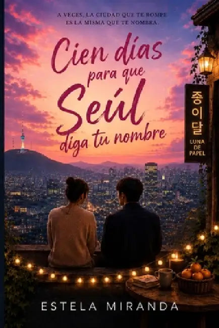 Cien días para que Seúl diga tu nombre by Estela Miranda