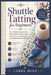 Shuttle Tatting for Beginners: The Complete Step-by-Step Guide to Master Knots, Rings, Chains, Picots, and Beautiful Lace Projects with Confidence by Larry Hunt