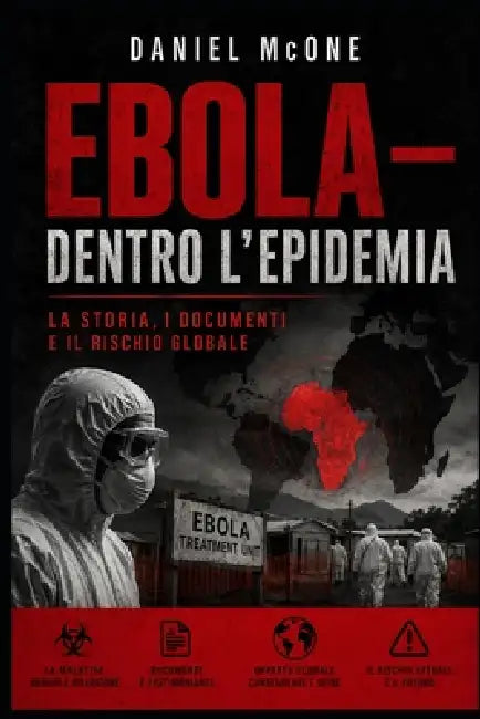 EBOLA - Dentro l'Epidemia: La storia, i documenti e il rischio globale by Daniel McOne