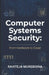 Computer Systems Security: From Hardware to Cloud: A Practical Guide to Computer Architecture, Operating Systems, Virtualization, Mobile Security, and by Raviteja Mureboina