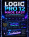 Logic Pro 12 - Leicht Gemacht Für Anfänger: Vollständiger Leitfaden zur Musikproduktions-Meisterschaft mit Schritt-für-Schritt-Lektionen zu MIDI, Audi by Clearview Derek