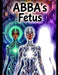 ABBA's Fetus by Larry Bowden