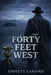 Forty Feet West by Emmett Laramie