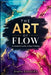 The Art of Flow: A complete guide to fluid painting by Etella Edwards