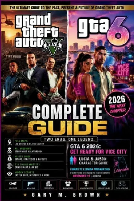 GTA 5 Complete Guide and GTA 6 2026: GET READY FOR VICE CITY: Full Maps, All Missions, Heists, Hidden Secrets, GTA Online Mastery, Lucia and Jason Cha by Gary M. Brien