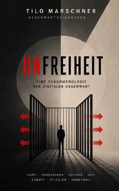 Unfreiheit: Eine Phänomenologie der digitalen Gegenwart by Tilo Marschner