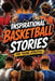 Inspirational Basketball Stories for Young Athletes: True Stories of Resilience, Heart, and Triumph from the Game's Greatest Legends by Mp Sports Publishing