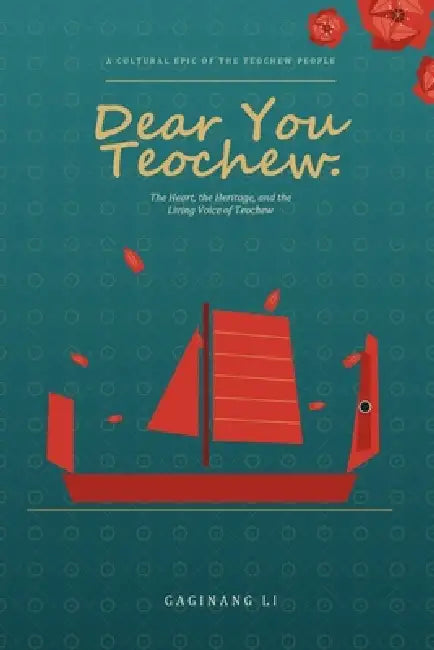 Dear You Teochew: The Heart, the Heritage, and the Living Voice of Teochew by Gaginang Li