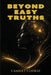 Beyond Easy Truths: A Modern Journey Into Power, Morality, and the Free Spirit by Camilet Cooray