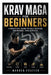 Krav Maga for Beginners: A Practical Guide to Self-Defense, Awareness, and Survival by Warren Frazier