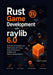 Rust Game Development with raylib 6.0: Build 2D, 3D, Desktop, and Web Games with Cargo, Clean Architecture, Shaders, and Release-Ready Projects by Frank C. Andrew