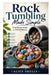 Rock Tumbling Made Simple: From Rough Stones to Polished Beauty by Alice Shelly