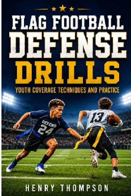 Flag football defense drills: Youth coverage techniques and practice by Henry Thompson