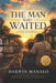 The Man Who Waited: The Grandfather Who Became a Father by Darwin Manalo