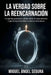 La verdad sobre la reencarnación: Lo que los gnósticos sabían sobre el renacimiento y la espiritualidad esotérica desconoce by Miguel Ángel Segura