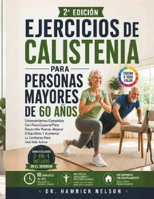Ejercicios De Calistenia Para Personas Mayores De 60 Años: Entrenamientos Completos Con Peso Corporal Para Desarrollar Fuerza, Mejorar El Equilibrio Y by Hamrick Nelson
