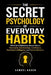The Secret Psychology of Everyday Habits: What Small Behaviors Reveal About Personality, Relationships, Confidence, Emotional Intelligence, and Human by Samuel Arden