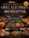 Ninja Sizzle Pro XL Grill Électrique - La Bible des 300 Recettes Illustrées: Grillades, Plancha, Street Food, Healthy, Brunch, Pizzas, Desserts & Créa by Alice Pichon