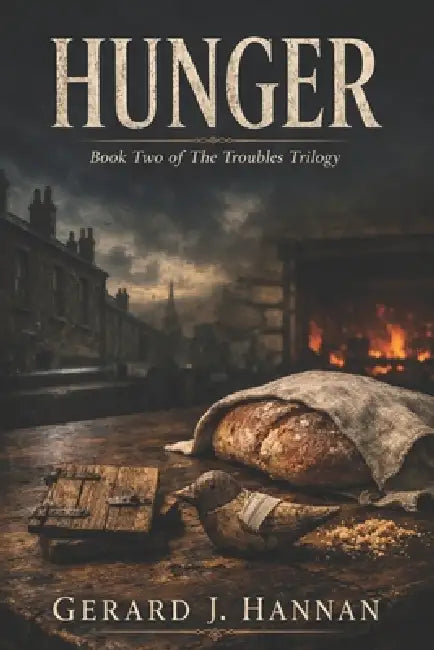 Hunger: Book Two of The Troubles Trilogy by Gerard J. Hannan