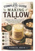 The Complete Guide to Making Tallow: A Beginner's Step-by-Step Handbook for Rendering, Storing, and Using Traditional Tallow by Samuel Reed