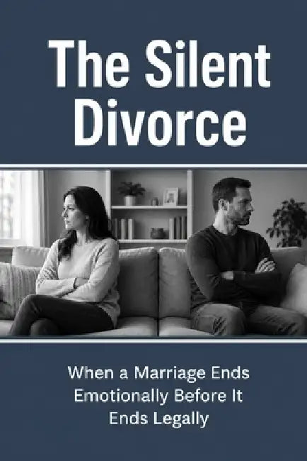 The Silent Divorce: When a Marriage Ends Emotionally Before It Ends Legally by Julian Everwood