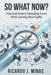 So What Now?: A Survival Guide to Navigating Scrum While Learning About Agility by Ricardo J. Minas