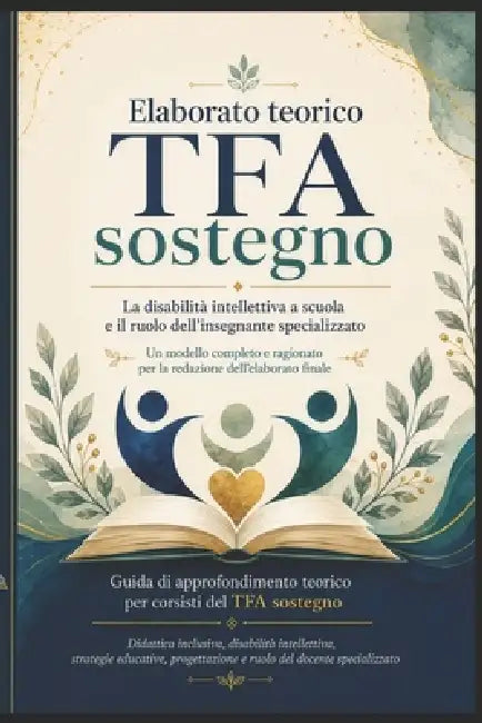 Elaborato teorico TFA Sostegno: Un modello completo e ragionato per la redazione dell'elaborato finale by Aa VV