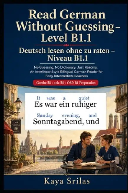 Read German Without Guessing - Level B1.1 / Deutsch lesen ohne zu raten - Niveau B1.1: No Guessing. No Dictionary. Just Reading. German Reader for Int by Kaya Srilas