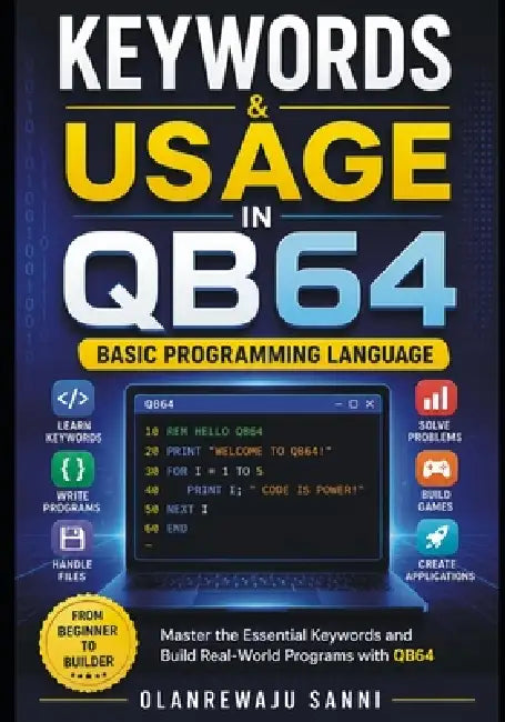 Keywords & Usage in QB64: BASIC Programming Language by Olanrewaju Sanni