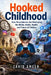 Hooked Childhood: How Smartphones Are Reshaping the Minds, Habits, Health, and Future of Children by Zahid Ameer