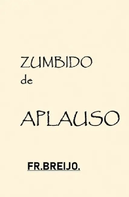 ZUMBIDO de APLAUSO: (Entre la excelencia y el abismo.) by Francisco R. Breijo Marquez