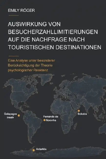 Auswirkung von Besucherzahllimitierungen auf die Nachfrage nach touristischen Destinationen: Eine Analyse unter besonderer Berücksichtigung der Theori by Emily Röger