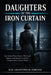 Daughters of the Iron Curtain: East German Women Scientists Who Passed Weapons-Grade Research to the West Through Academic Conference Channels by Ilse Krantzweld-Sorvane