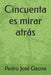 Cincuenta es mirar atrás by Pedro José Gaona Pérez