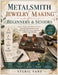 Metalsmith Jewelry Making for Beginners and Seniors: Learn to Design, Craft, Polish, and Create Stunning Handmade Jewelry With Simple Tools, Proven Te by Sylric Vane