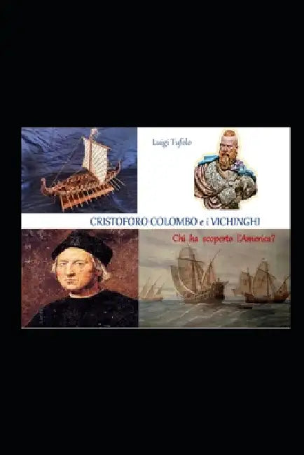 CRISTOFORO COLOMBO e i VICHINGHI: Chi ha scoperto l'America? by Luigi Tufolo