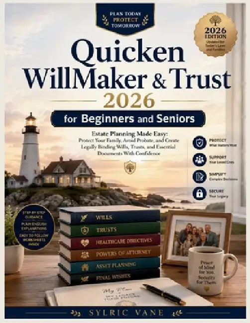 Quicken Willmaker & Trust 2026 for Beginners and Seniors: Estate Planning Made Easy: Protect Your Family, Avoid Probate, and Create Legally Binding Wi by Sylric Vane