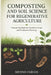 Composting and Soil Science for Regenerative Agriculture: Natural Methods for Healthier Crops and Productive Farming by Menno Fabian
