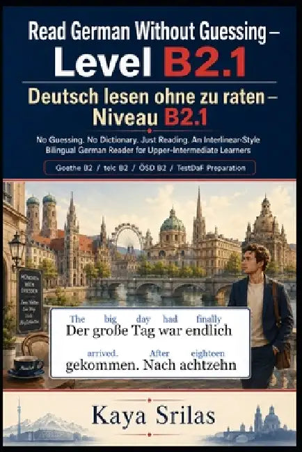 Read German Without Guessing - Level B2.1 / Deutsch lesen ohne zu raten: No Guessing. No Dictionary. Just Reading. Upper-Intermediate German Graded Re by Kaya Srilas