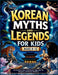 Korean Myths and Legends for Kids: 24 Timeless Tales of Dokkaebi, Tiger Spirits, Dragons, and Korean Folklore by Aryya Wayfinder
