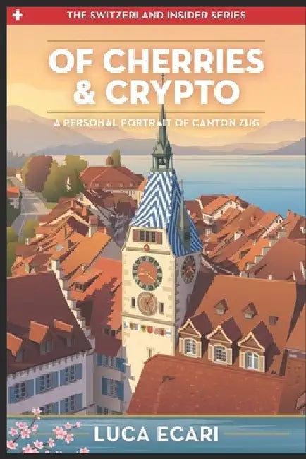 Of Cherries & Crypto: A Personal Portrait of Canton Zug by Luca Ecari