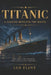 Titanic: A Legend Beneath the Waves by Ian Flint