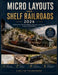 Micro Layouts and Shelf Railroads: Guidebook for Planning, Building, Equipping, and Enjoying Compact Model Railways by Vaelith Thornmere