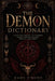 The Demon Dictionary: A Beautifully Written A to Z of Demons, Origins, Grimoires, Folklore, Warnings, and Symbols by Kade O'Brien