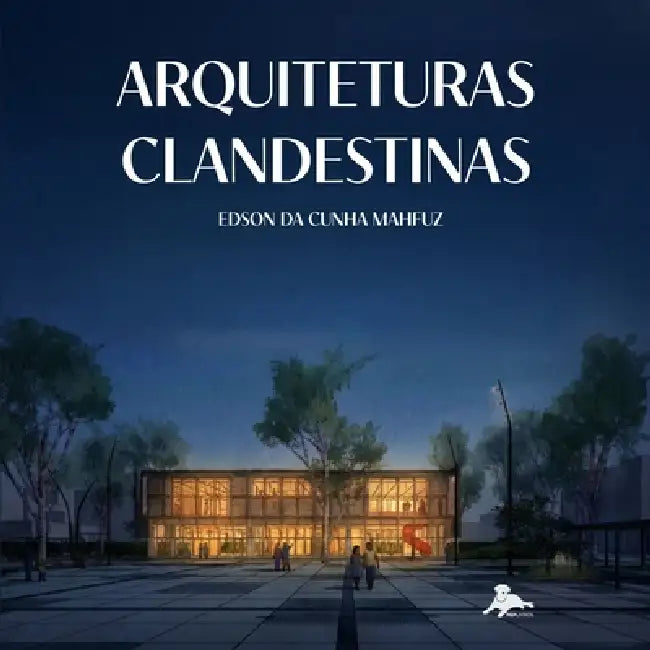 Arquiteturas Clandestinas by Edson Da Cunha Mahfuz