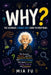 WHY? The Ultimate Curious Kid's Guide to Everything: The Funniest, Weirdest, and Most Unexpected Questions With Amazing Answers That Spark Curiosity, by Mia Fu
