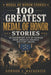 100 Greatest Medal of Honor Stories: Extraordinary Acts of Courage from America's Highest Military Award by Gordon J. MacKenzie