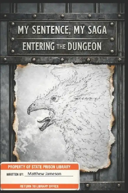My Sentence, My Saga: Entering the Dungeon by Matthew Jameson