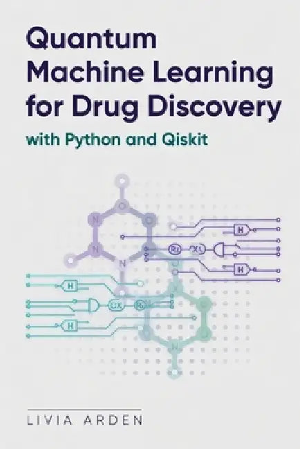 Quantum Machine Learning for Drug Discovery with Python and Qiskit by Danny Munrow, Livia Arden