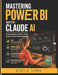 Mastering Power BI with Claude AI: Practical Guide to DAX, Power Query, and AI-Driven Insights by Riley E. Lynas